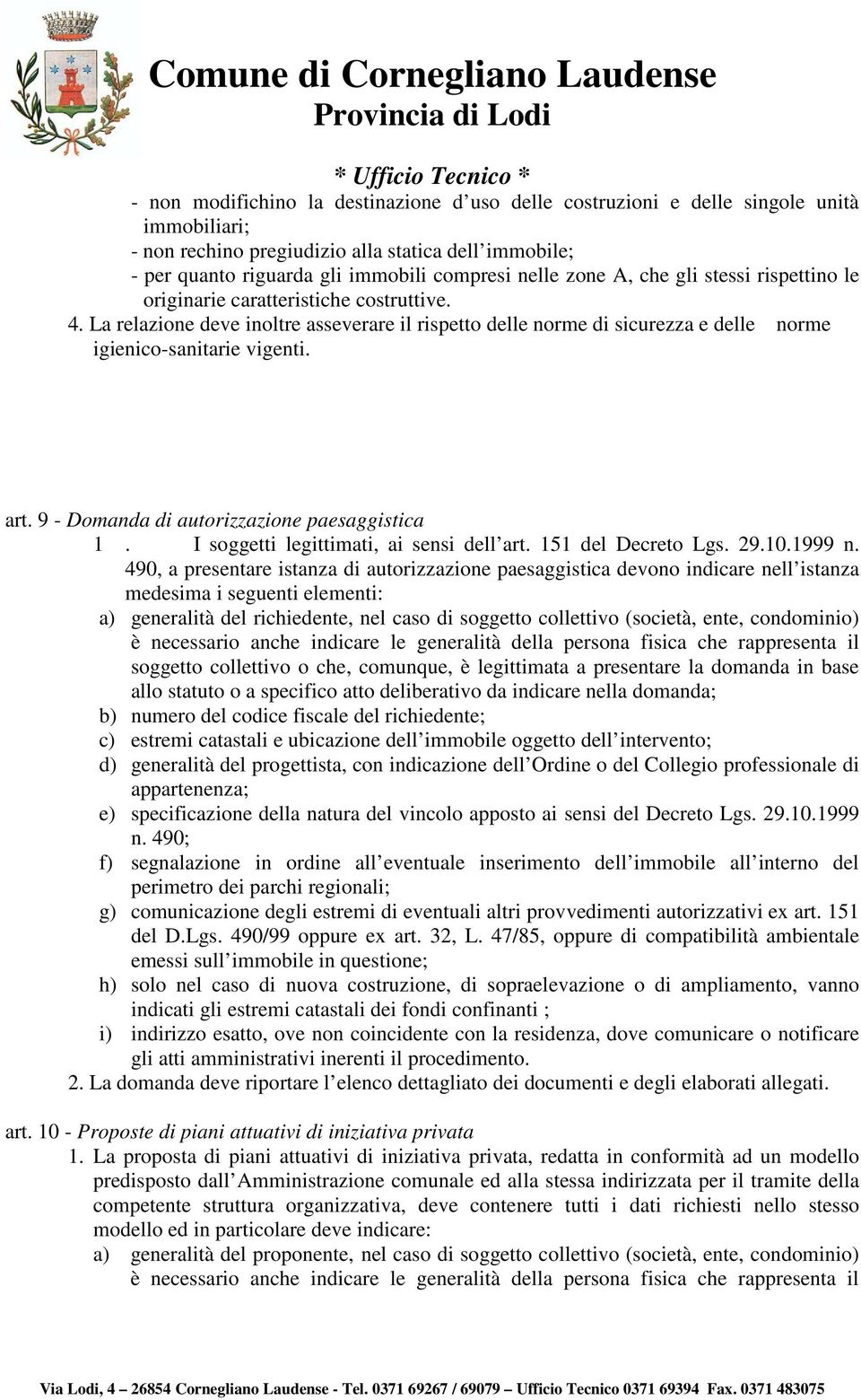 9 - Domanda di autorizzazione paesaggistica 1. I soggetti legittimati, ai sensi dell art. 151 del Decreto Lgs. 29.10.1999 n.