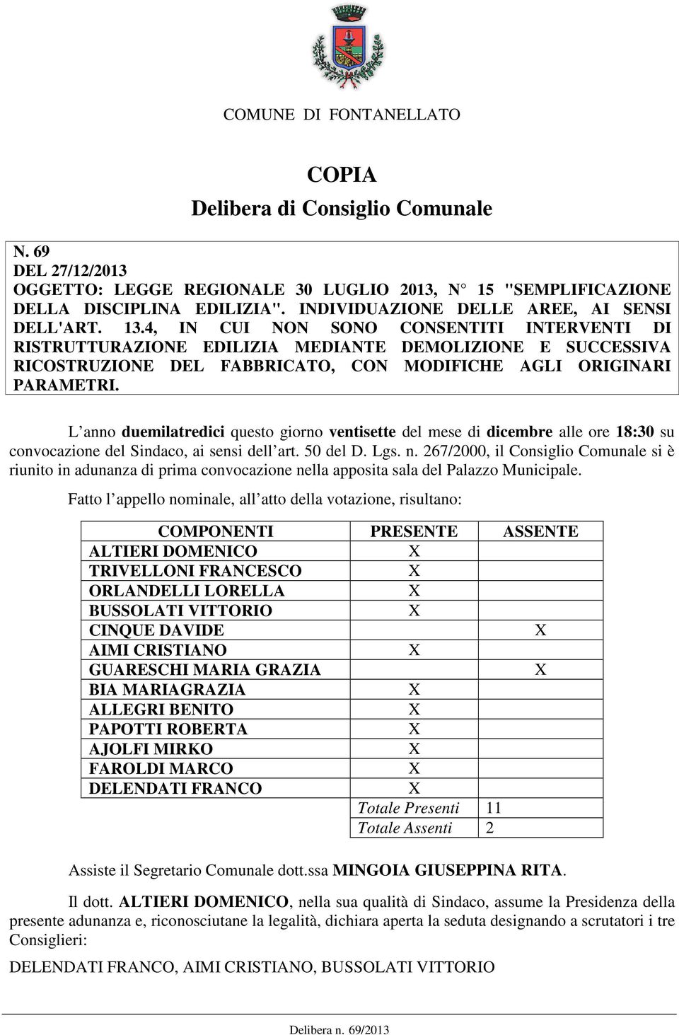 L anno duemilatredici questo giorno ventisette del mese di dicembre alle ore 18:30 su convocazione del Sindaco, ai sensi dell art. 50 del D. Lgs. n.