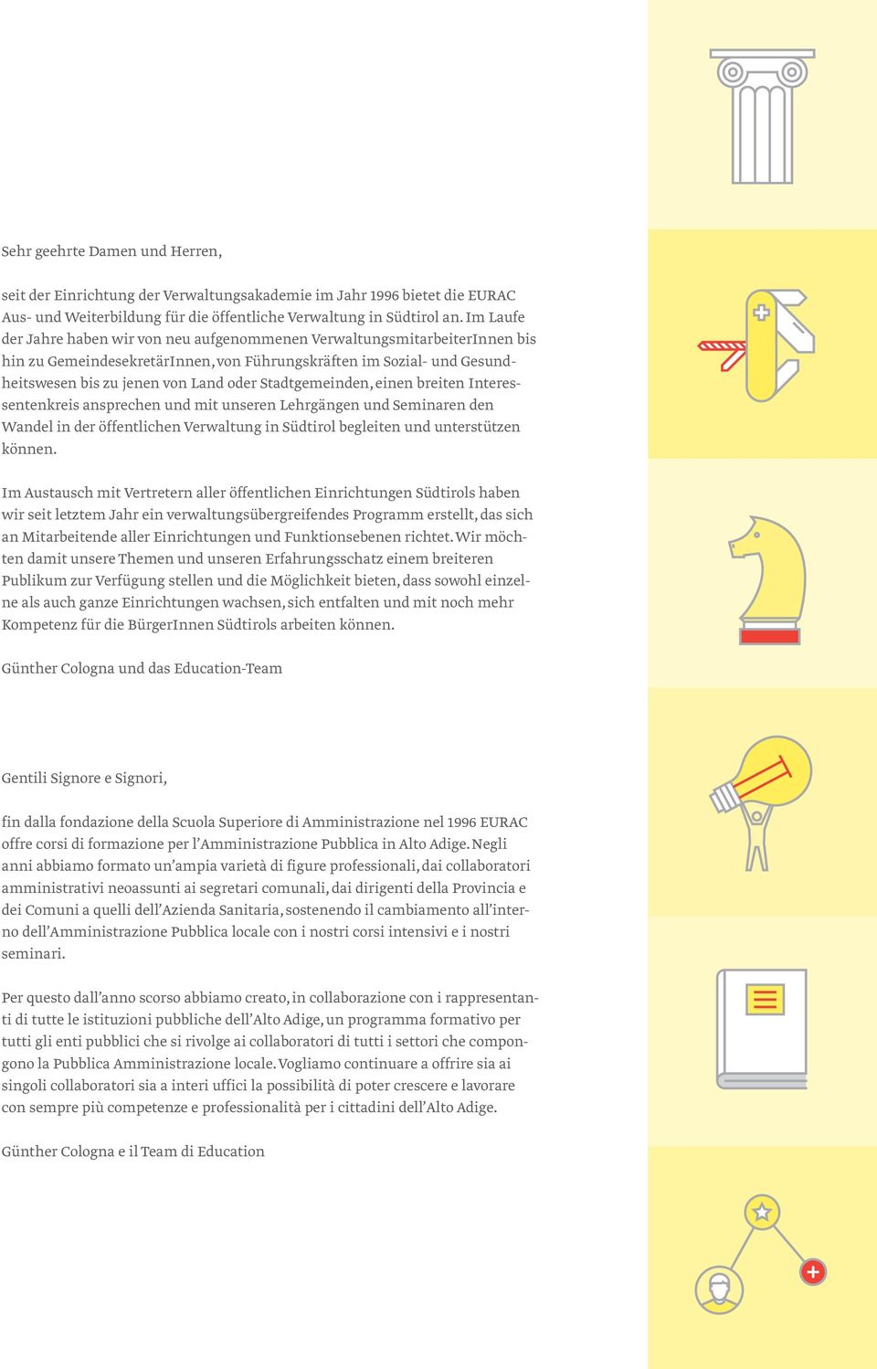 Stadtgemeinden, einen breiten Interessentenkreis ansprechen und mit unseren Lehrgängen und Seminaren den Wandel in der öffentlichen Verwaltung in Südtirol begleiten und unterstützen können.