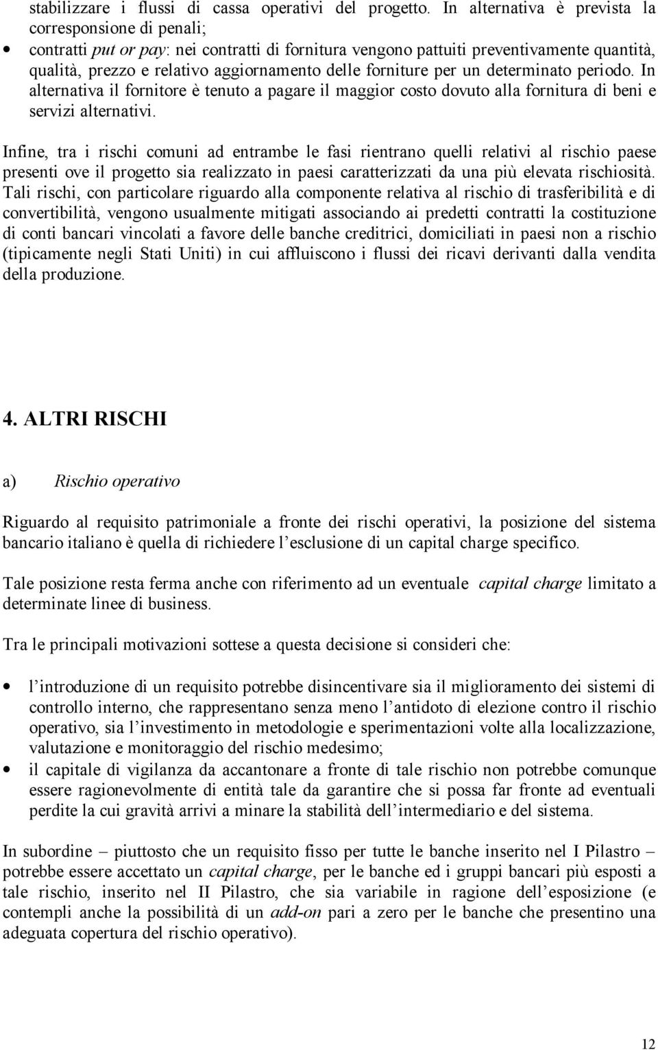 forniture per un determinato periodo. In alternativa il fornitore è tenuto a pagare il maggior costo dovuto alla fornitura di beni e servizi alternativi.