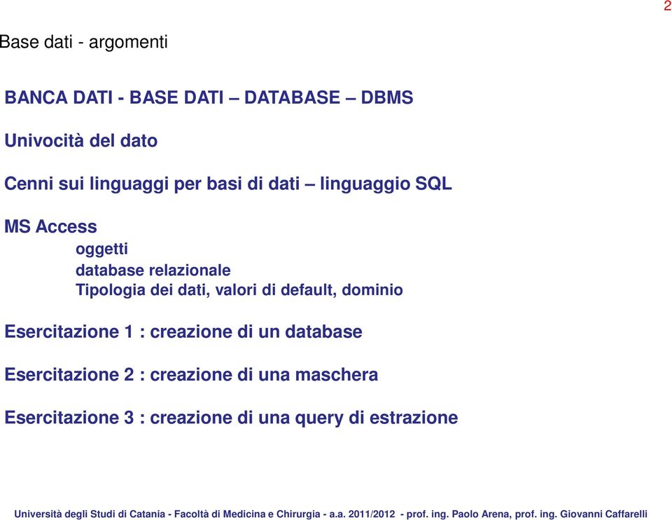 Tipologia dei dati, valori di default, dominio Esercitazione 1 : creazione di un database