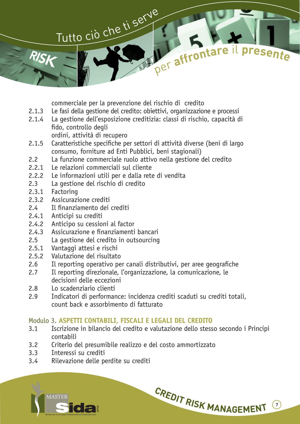 2 La funzione commerciale ruolo attivo nella gestione del credito 2.2.1 Le relazioni commerciali sul cliente 2.2.2 Le informazioni utili per e dalla rete di vendita 2.