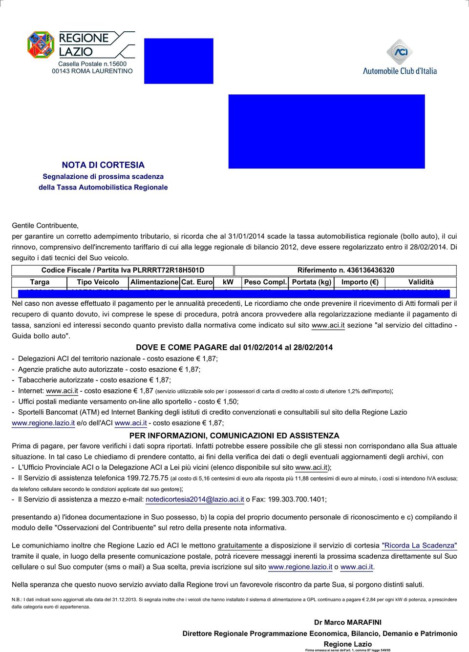 PETRA, 141 00126 ROMA RM 00126 ROMA RM Gentile Contribuente, per garantire un corretto adempimento tributario, si ricorda che al 31/01/2014 scade la tassa automobilistica regionale (bollo auto), il