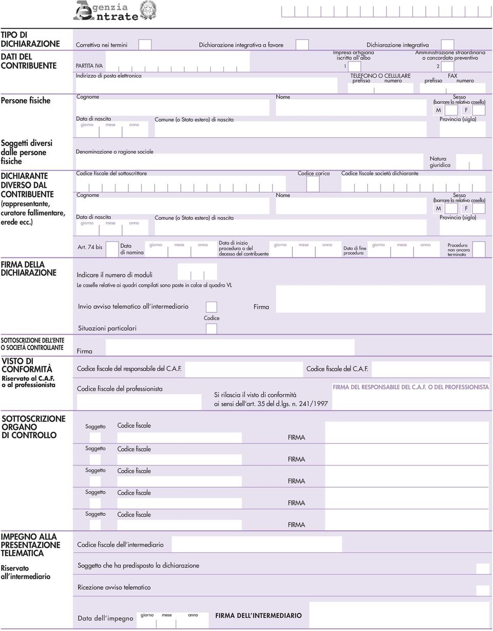 estero) di nascita Nome Sesso (barrare la relativa casella) M F Provincia (sigla) Soggetti diversi dalle persone fisiche DICHIARANTE DIVERSO DAL CONTRIBUENTE (rappresentante, curatore fallimentare,