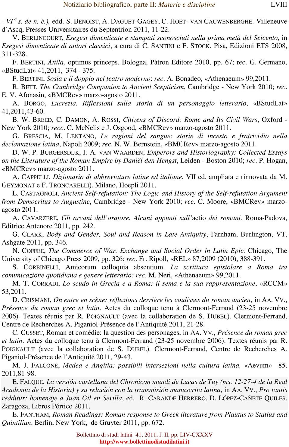 A. Bonadeo, «Athenaeum» 99,2011. R. BETT, The Cambridge Companion to Ancient Scepticism, Cambridge - New York 2010; rec. E. V. Afonasin, «BMCRev» marzo-agosto 2011. A. BORGO, Lucrezia.