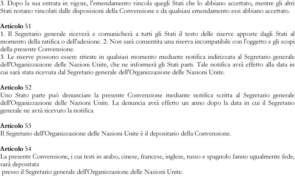 Non sarà consentita una riserva incompatibile con l'oggetto e gli scopi della presente Convenzione. 3.