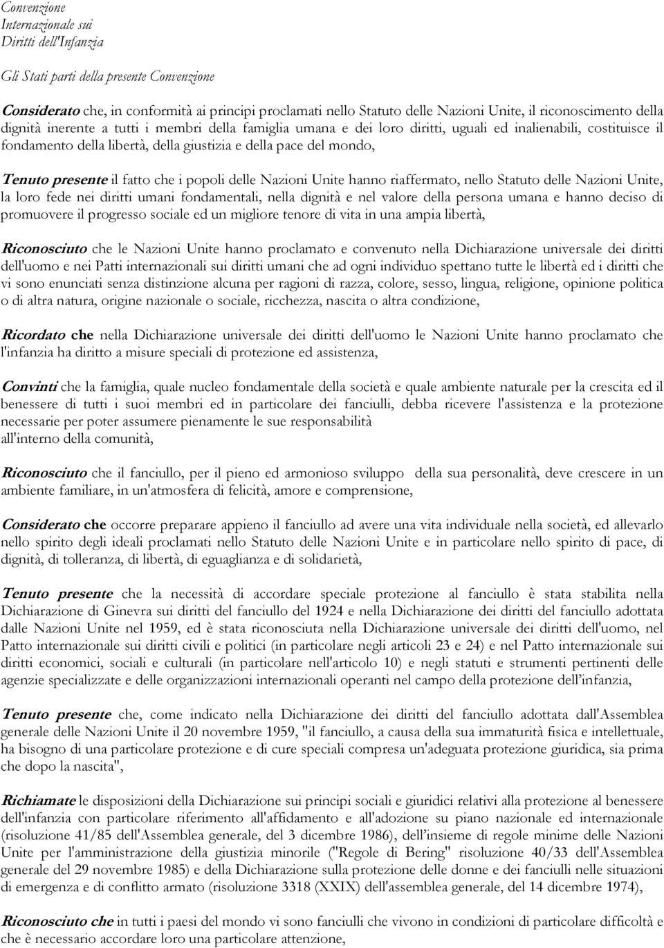 mondo, Tenuto presente il fatto che i popoli delle Nazioni Unite hanno riaffermato, nello Statuto delle Nazioni Unite, la loro fede nei diritti umani fondamentali, nella dignità e nel valore della