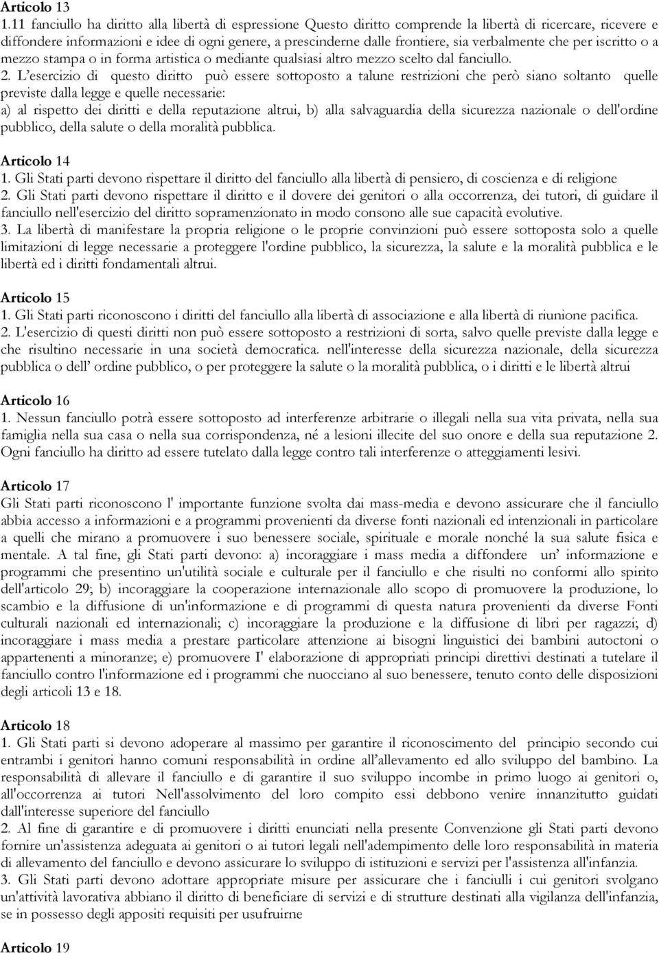 verbalmente che per iscritto o a mezzo stampa o in forma artistica o mediante qualsiasi altro mezzo scelto dal fanciullo. 2.