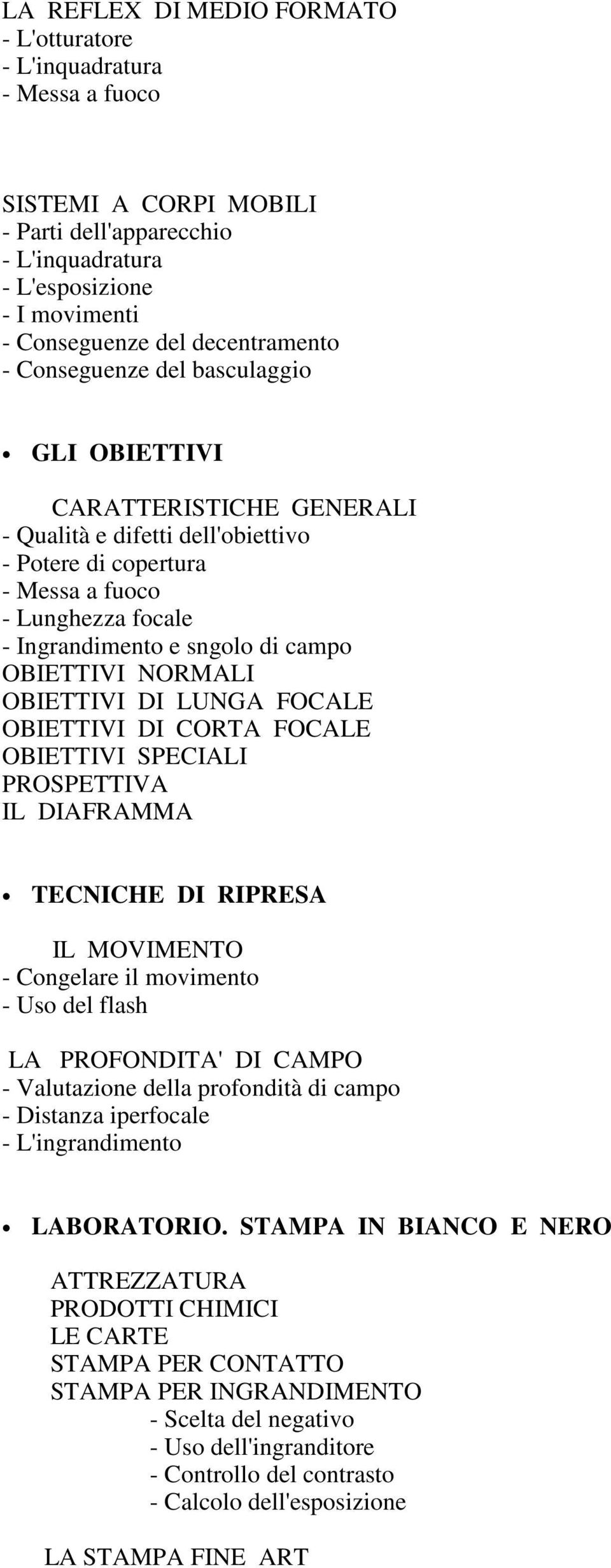 LUNGA FOCALE OBIETTIVI DI CORTA FOCALE OBIETTIVI SPECIALI PROSPETTIVA IL DIAFRAMMA TECNICHE DI RIPRESA IL MOVIMENTO - Congelare il movimento - Uso del flash LA PROFONDITA' DI CAMPO - Valutazione