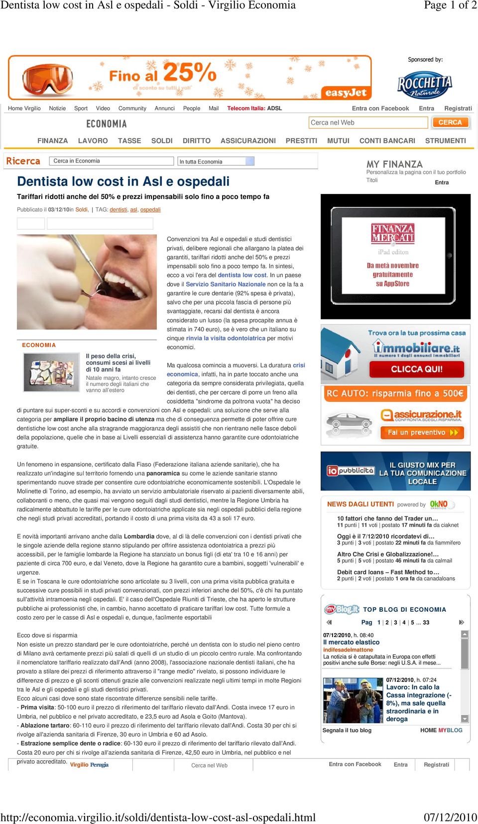 Tariffari ridotti anche del 50% e prezzi impensabili solo fino a poco tempo fa MY FINANZA Personalizza la pagina con il tuo portfolio Titoli Entra Pubblicato il 03/12/10in Soldi, TAG: dentisti, asl,