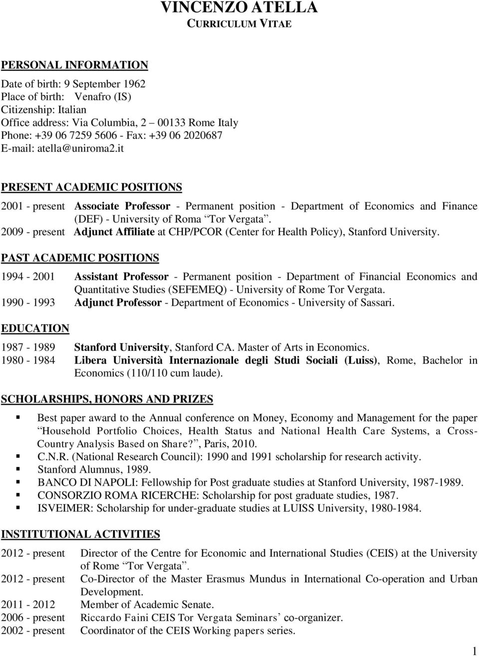 it PRESENT ACADEMIC POSITIONS 2001 - present Associate Professor - Permanent position - Department of Economics and Finance (DEF) - University of Roma Tor Vergata.