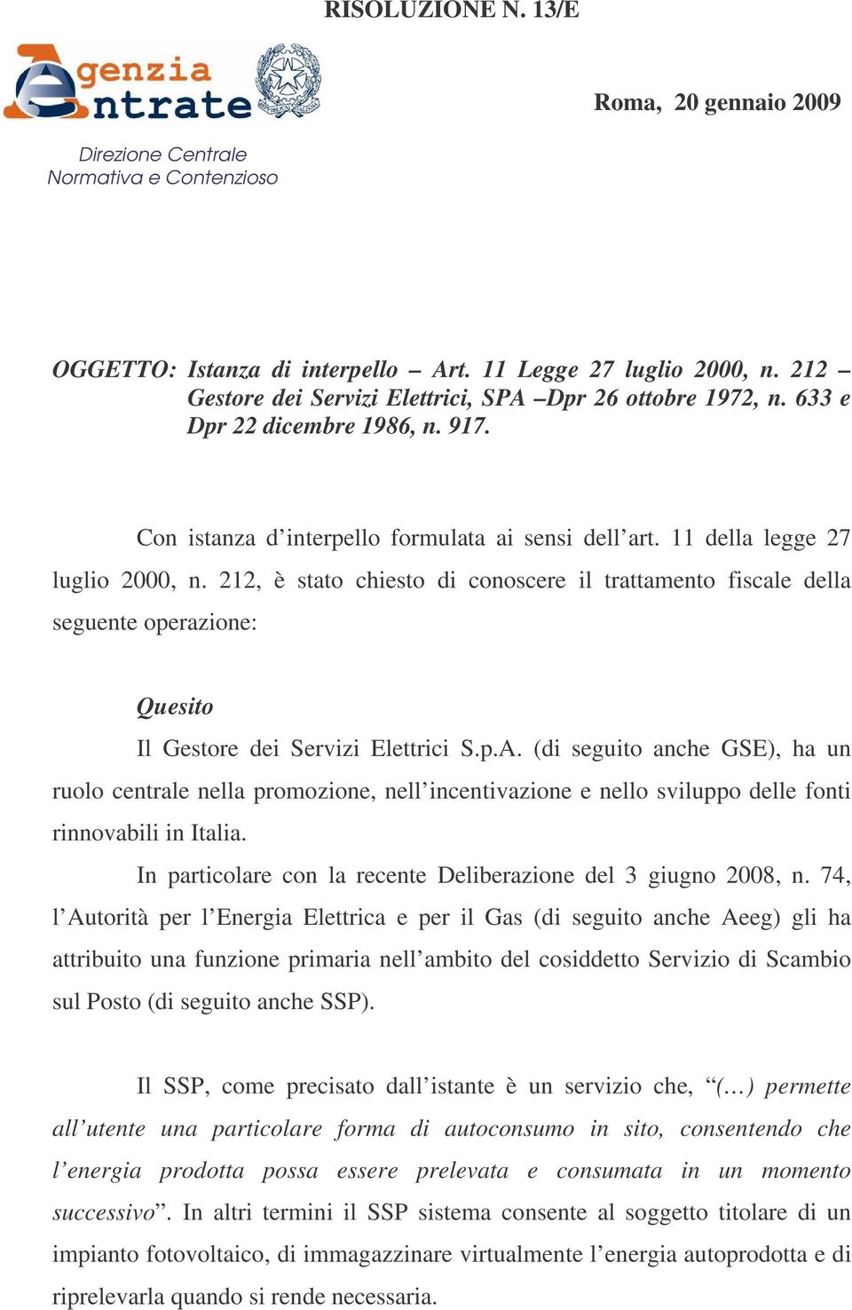 212, è stato chiesto di conoscere il trattamento fiscale della seguente operazione: Quesito Il Gestore dei Servizi Elettrici S.p.A.