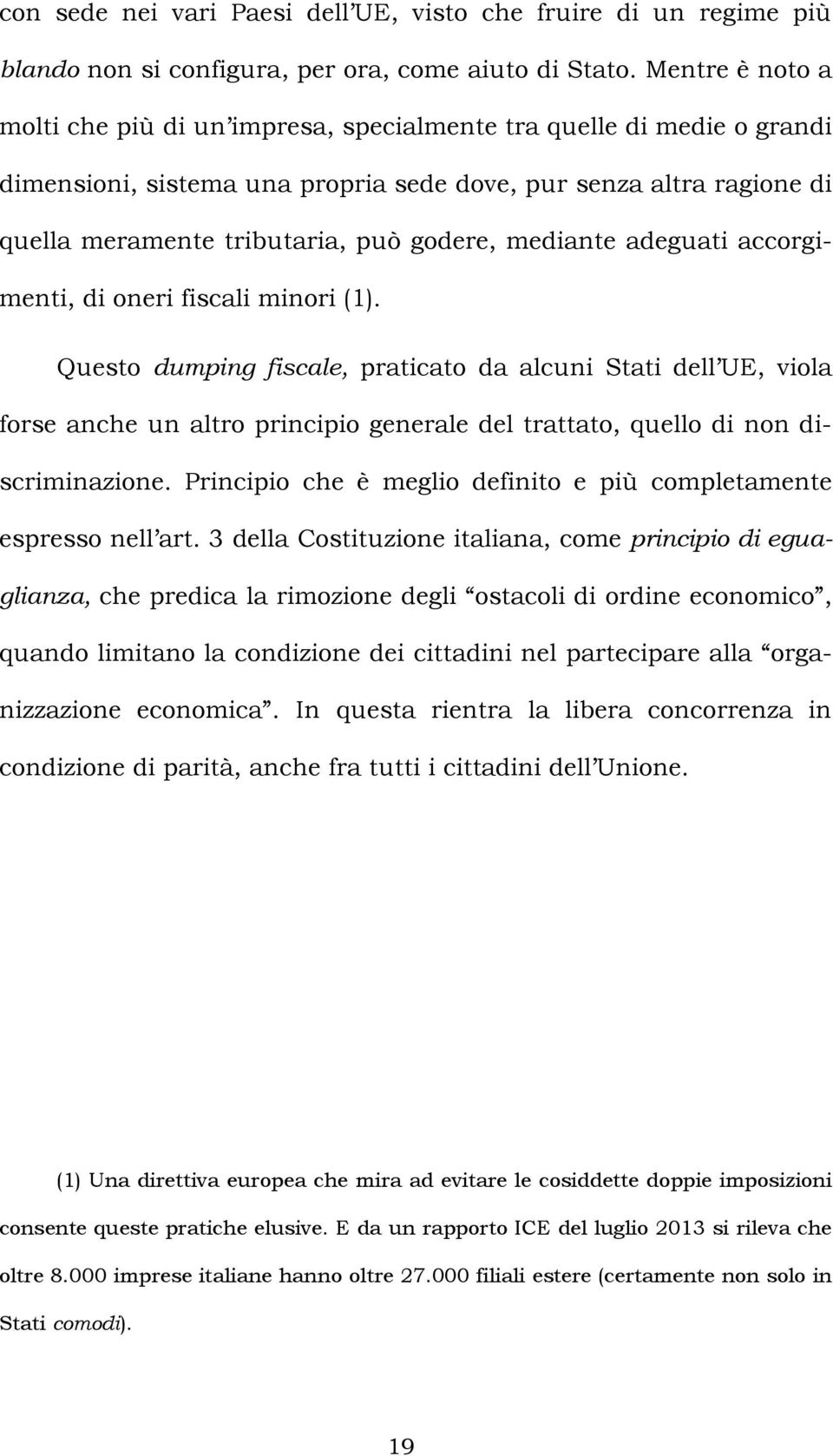 mediante adeguati accorgimenti, di oneri fiscali minori (1).