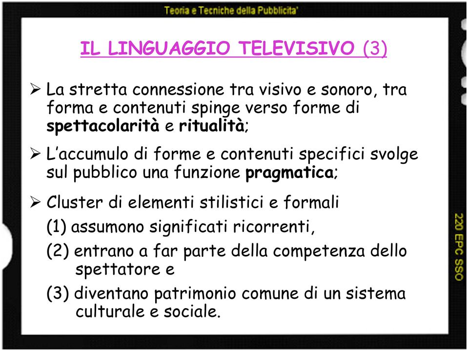 funzione pragmatica; Cluster di elementi stilistici e formali (1) assumono significati ricorrenti, (2)