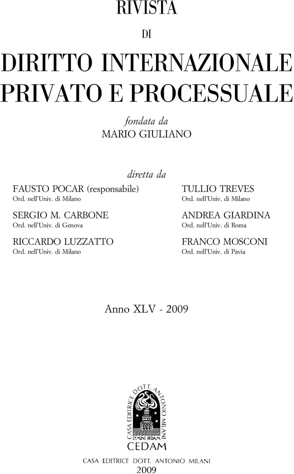 nell Univ. di Milano TULLIO TREVES Ord. nell Univ. di Milano ANDREA GIARDINA Ord. nell Univ. di Roma FRANCO MOSCONI Ord.