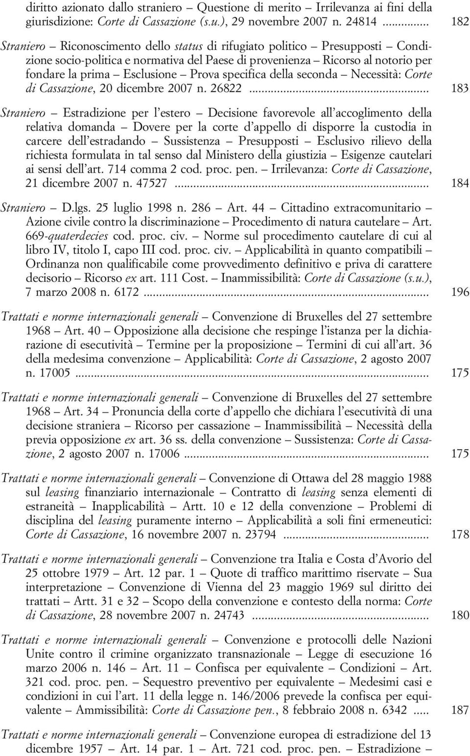 specifica della seconda Necessità: Corte di Cassazione, 20 dicembre 2007 n. 26822.