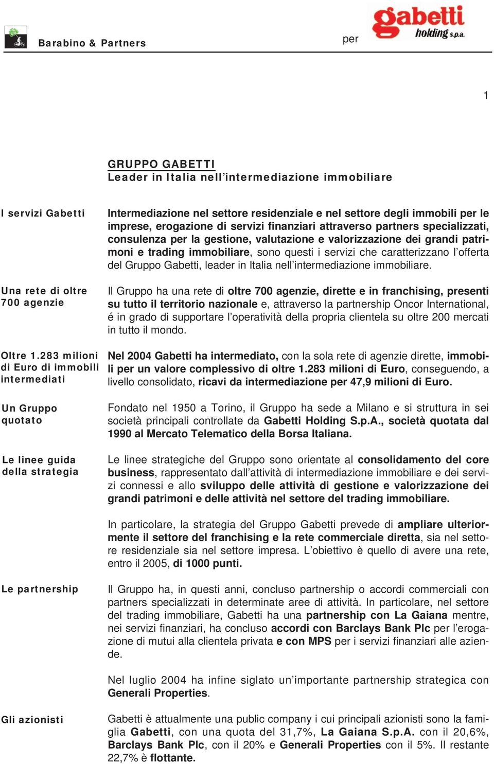 offerta del Gruppo Gabetti, leader in Italia nell intermediazione immobiliare.