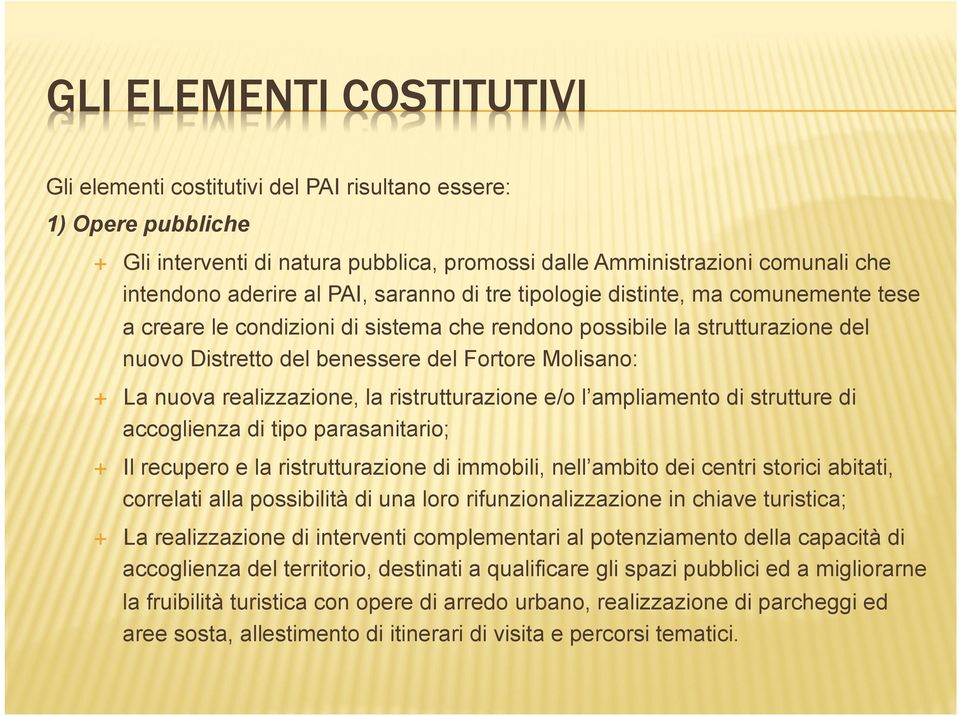 nuova realizzazione, la ristrutturazione e/o l ampliamento di strutture di accoglienza di tipo parasanitario; Il recupero e la ristrutturazione di immobili, nell ambito dei centri storici abitati,