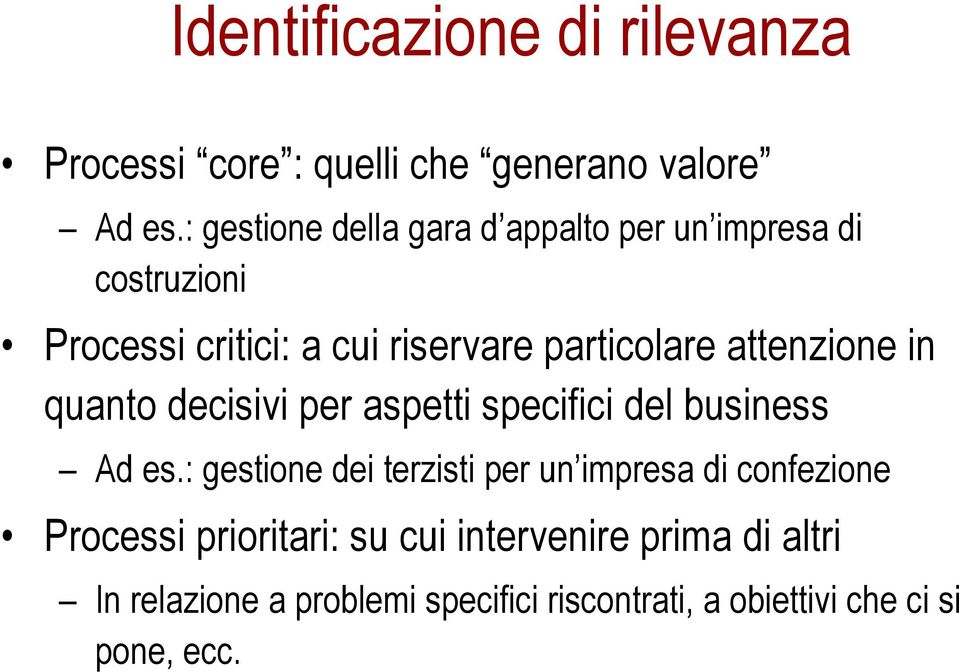 attenzione in quanto decisivi per aspetti specifici del business Ad es.