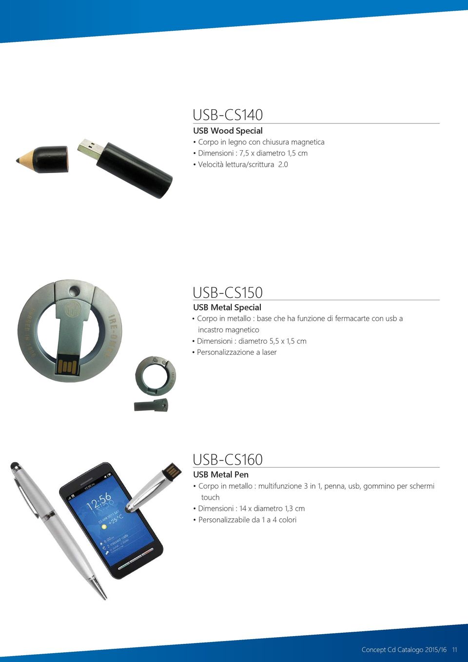 0 USB-CS150 USB Metal Special Corpo in metallo : base che ha funzione di fermacarte con usb a incastro magnetico Dimensioni :