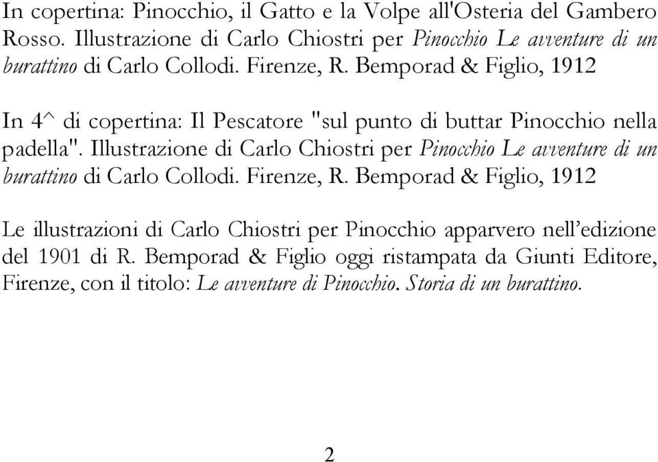 Bemporad & Figlio, 1912 In 4^ di copertina: Il Pescatore "sul punto di buttar Pinocchio nella padella".