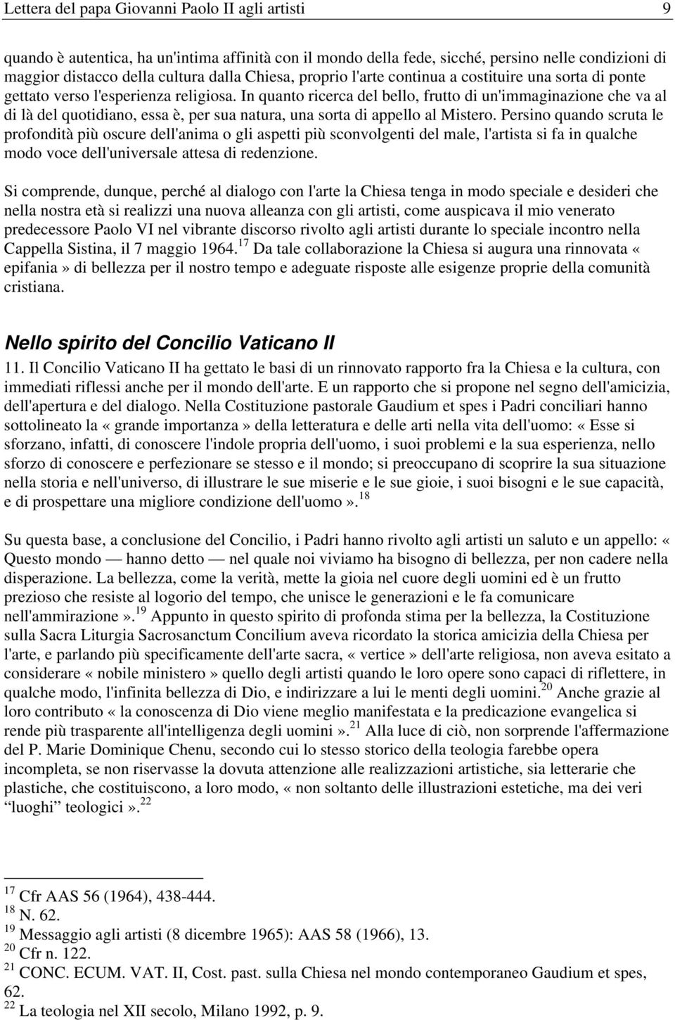 In quanto ricerca del bello, frutto di un'immaginazione che va al di là del quotidiano, essa è, per sua natura, una sorta di appello al Mistero.