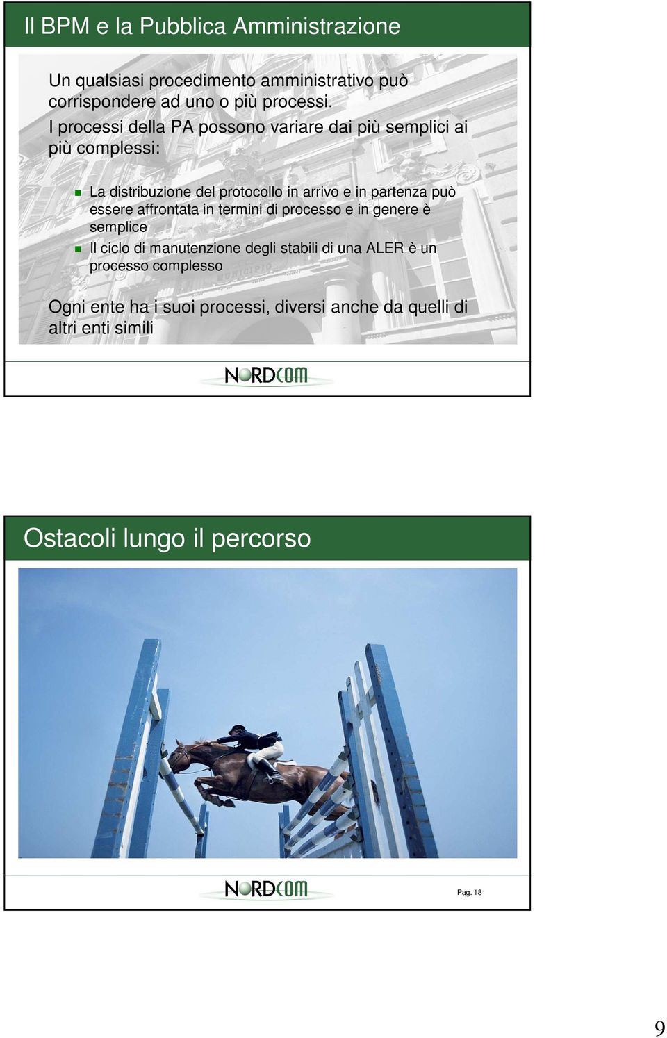 partenza può essere affrontata in termini di processo e in genere è semplice Il ciclo di manutenzione degli stabili di una