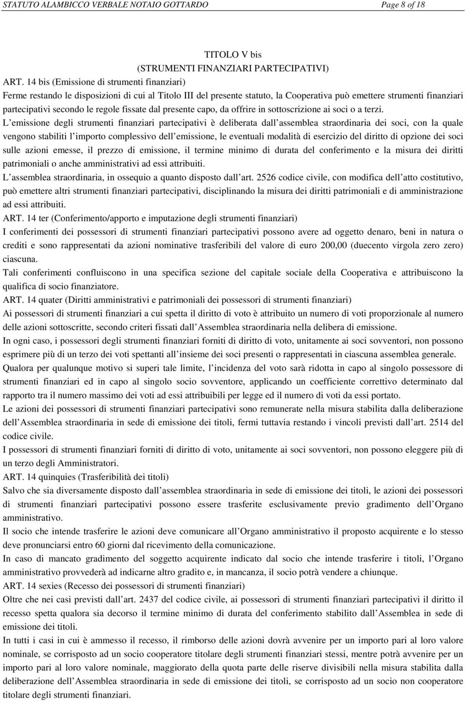 fissate dal presente capo, da offrire in sottoscrizione ai soci o a terzi.