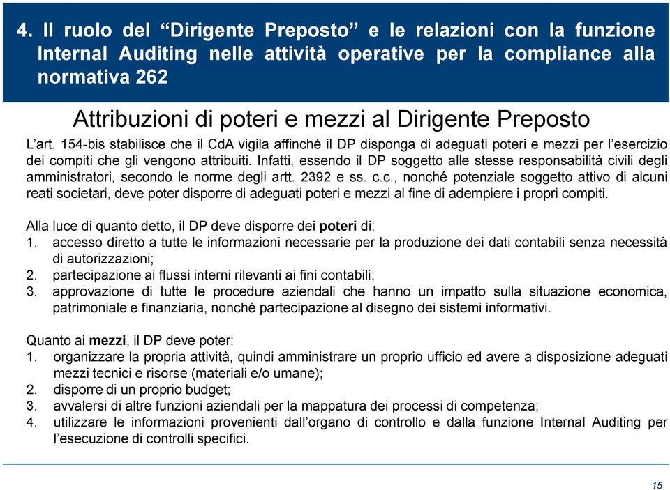 154-bis stabilisce che il CdA vigila affinché il DP disponga di adeguati poteri e mezzi per l esercizio dei compiti che gli vengono attribuiti.