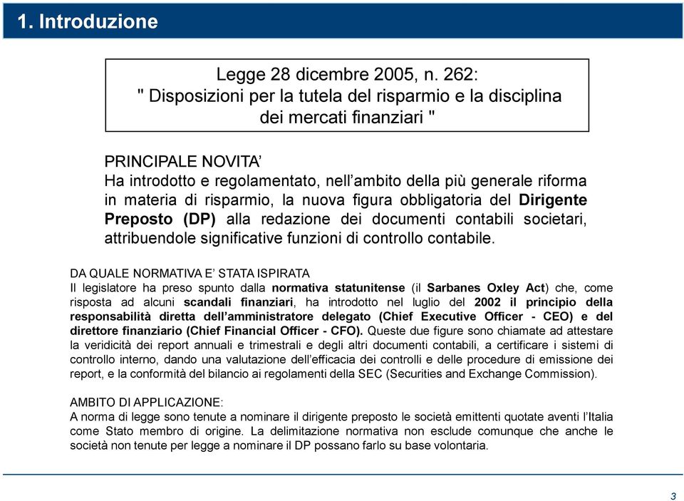 materia di risparmio, la nuova figura obbligatoria del Dirigente Preposto (DP) alla redazione dei documenti contabili societari, attribuendole significative funzioni di controllo contabile.