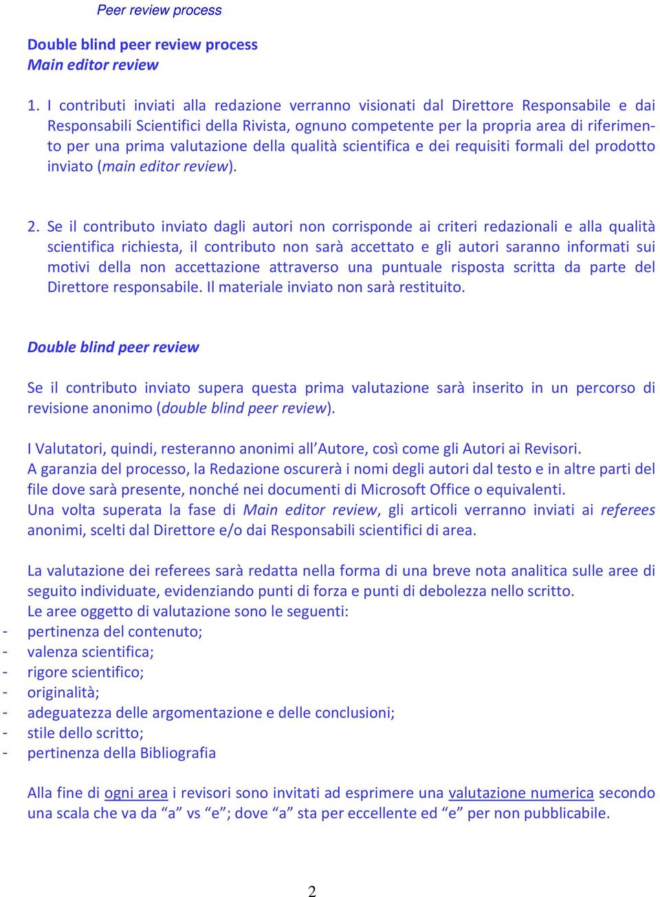 valutazione della qualità scientifica e dei requisiti formali del prodotto inviato (main editor review). 2.