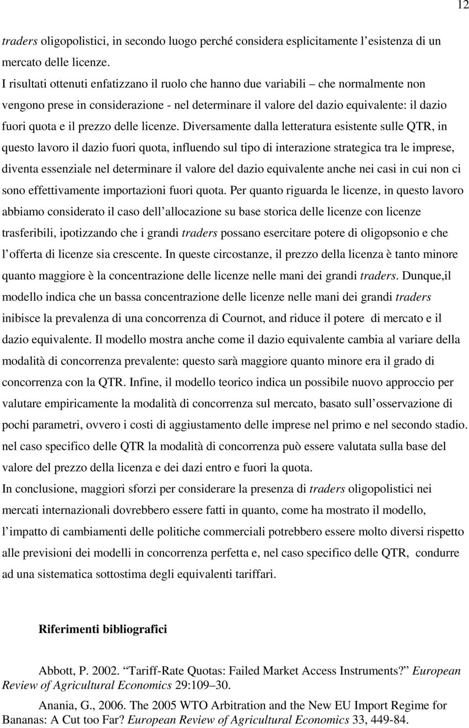 Dversamene dalla leeraura essene sulle QR, n ueso lavoro l dazo fuor uoa, nfluendo sul o d nerazone sraega ra le mrese, dvena essenzale nel deermnare l valore del dazo euvalene anhe ne as n u non