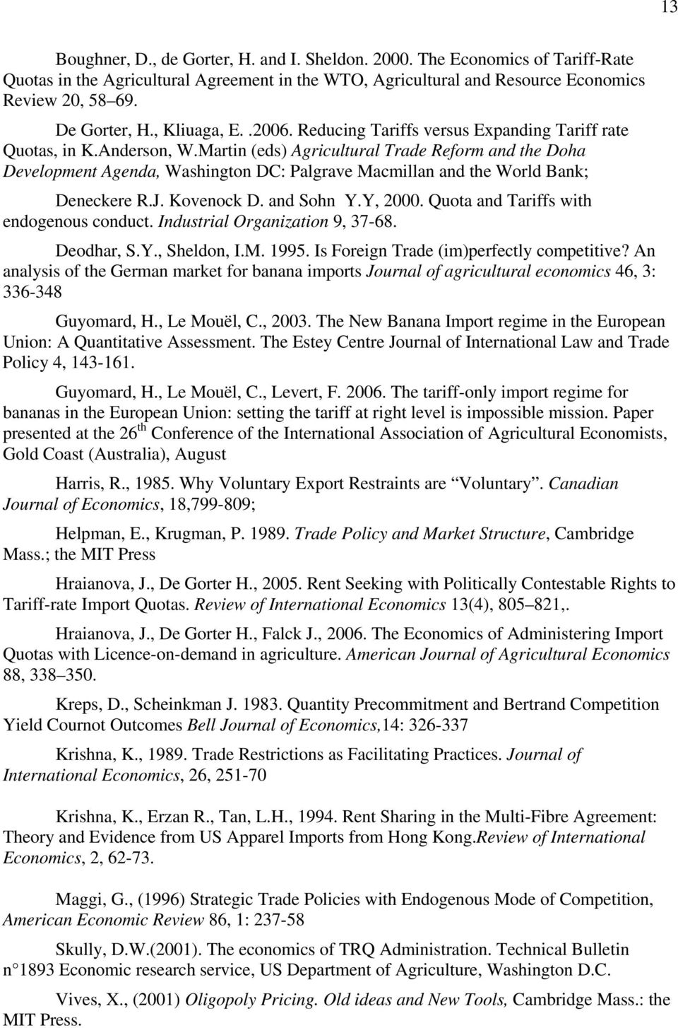 and Sohn Y.Y, 000. Quoa and arffs wh endogenous ondu. Indusral Organzaon 9, 37-68. Deodhar, S.Y., Sheldon, I.M. 995. Is Foregn rade merfely omeve?