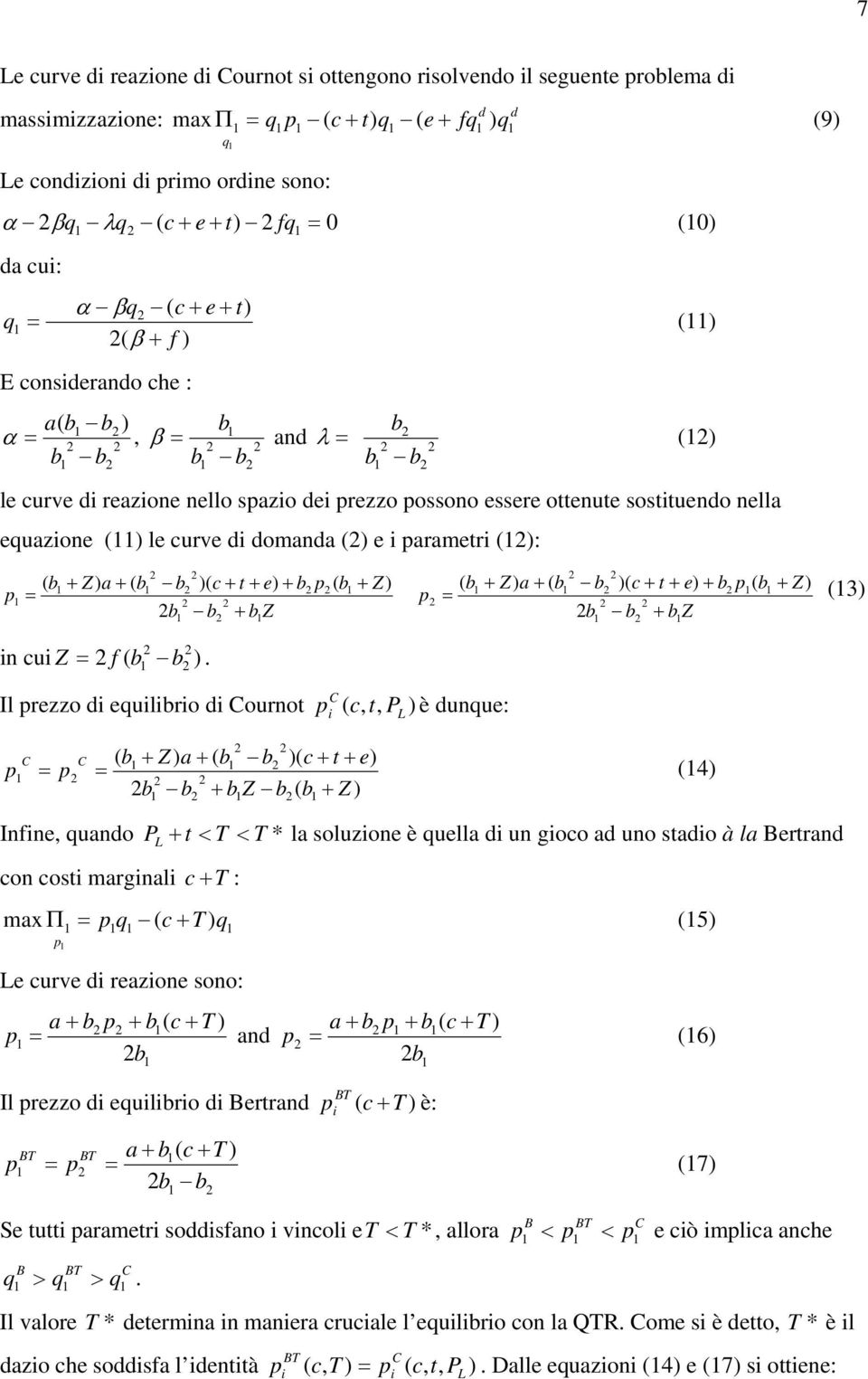 Il rezzo d eulro d Courno,, C P è dunue: Z Z e a Z C C 4 Infne, uando * P < < la soluzone è uella d un goo ad uno sado à la errand on os margnal : max Π 5 e urve d reazone sono: a and a