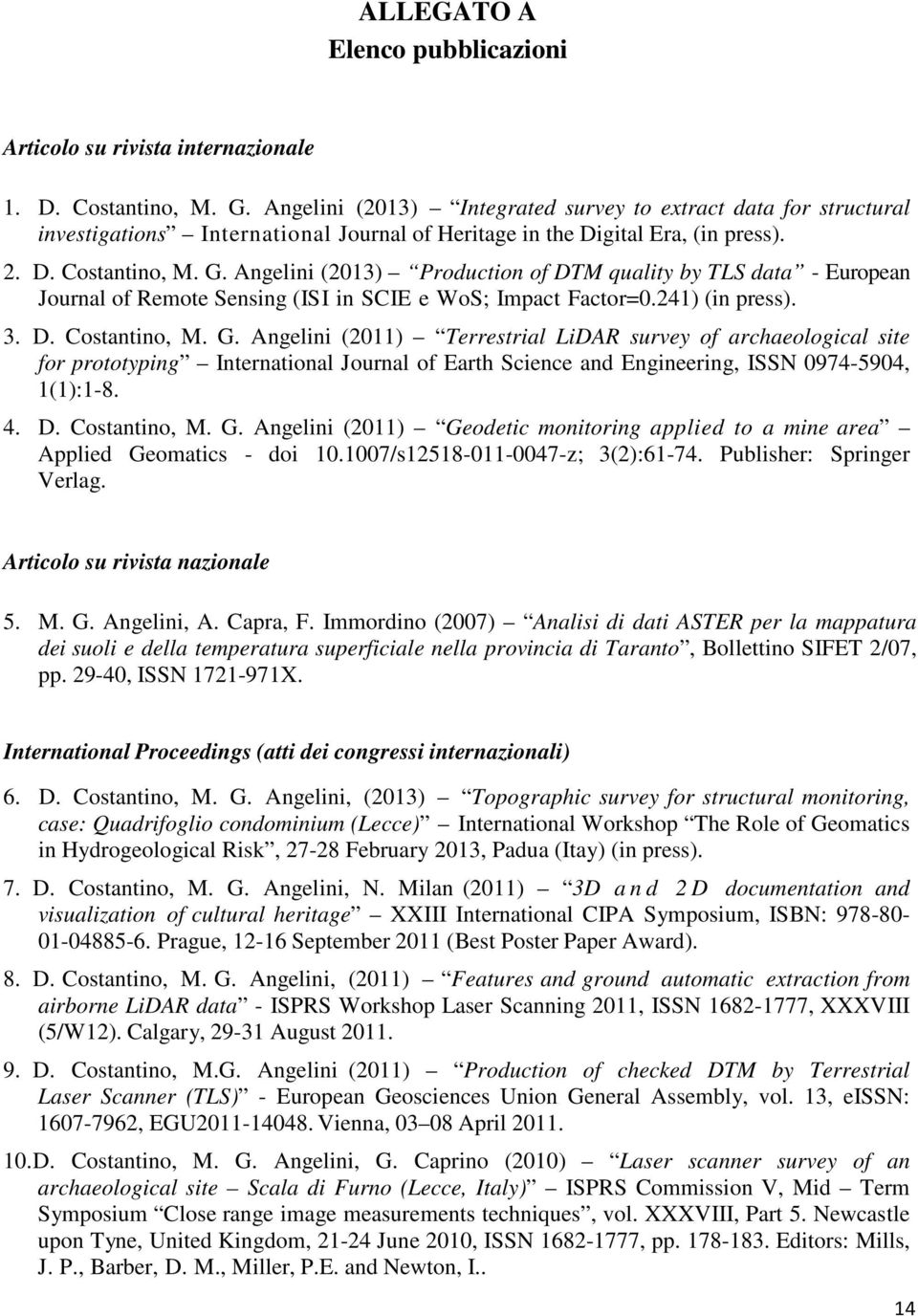 Angelini (2013) Production of DTM quality by TLS data - European Journal of Remote Sensing (ISI in SCIE e WoS; Impact Factor=0.241) (in press). 3. D. Costantino, M. G.