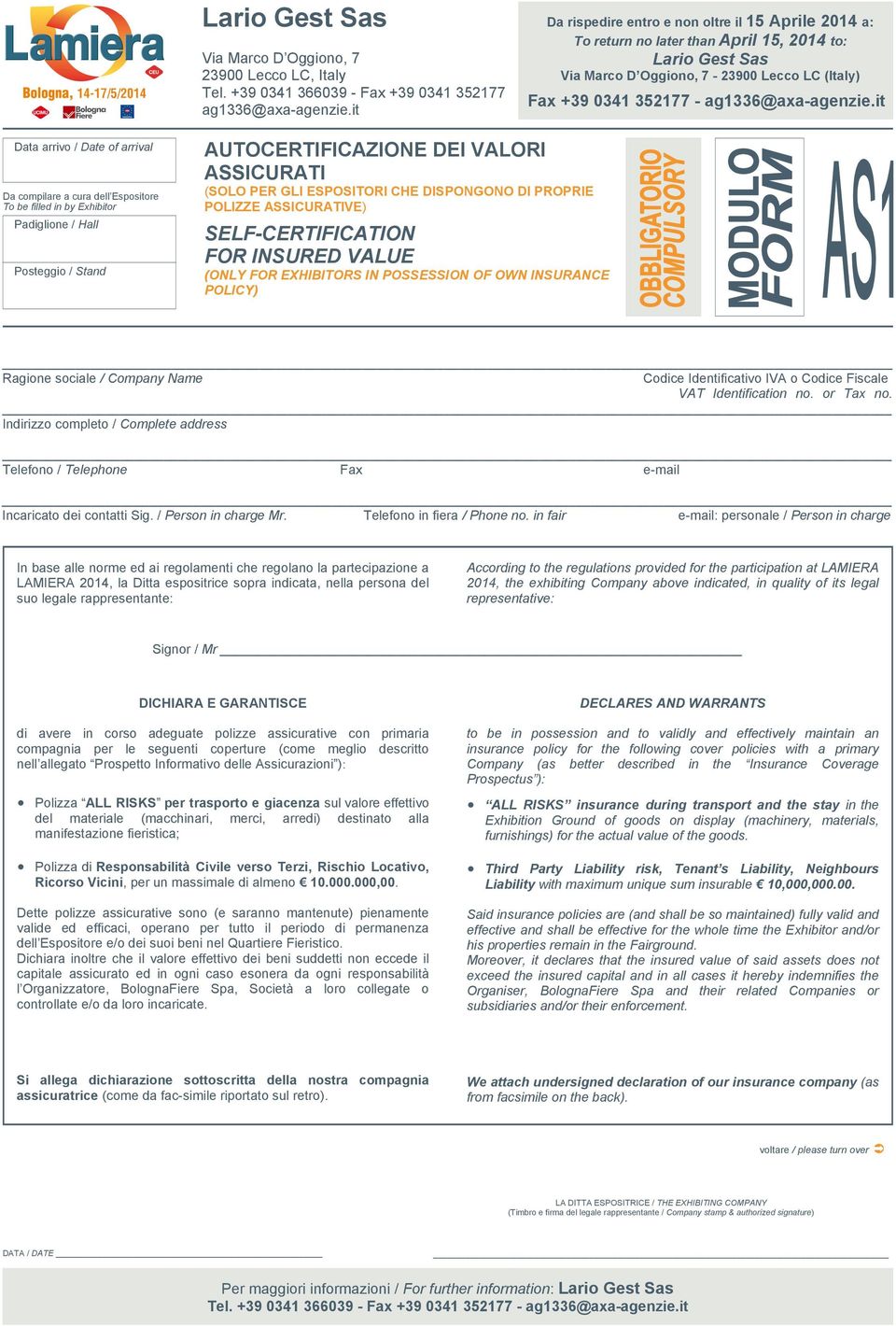 ASSICURATI (SOLO PER GLI ESPOSITORI CHE DISPONGONO DI PROPRIE POLIZZE ASSICURATIVE) SELF-CERTIFICATION FOR INSURED VALUE (ONLY FOR EXHIBITORS IN POSSESSION OF OWN INSURANCE POLICY) Ragione sociale /