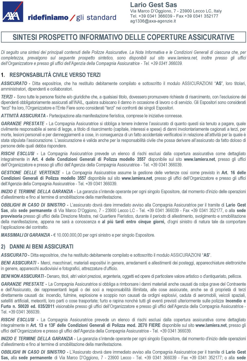 net, inoltre presso gli uffici dell Organizzatore e presso gli uffici dell Agenzia della Compagnia Assicuratrice - Tel. +39 0341 366039. 1.