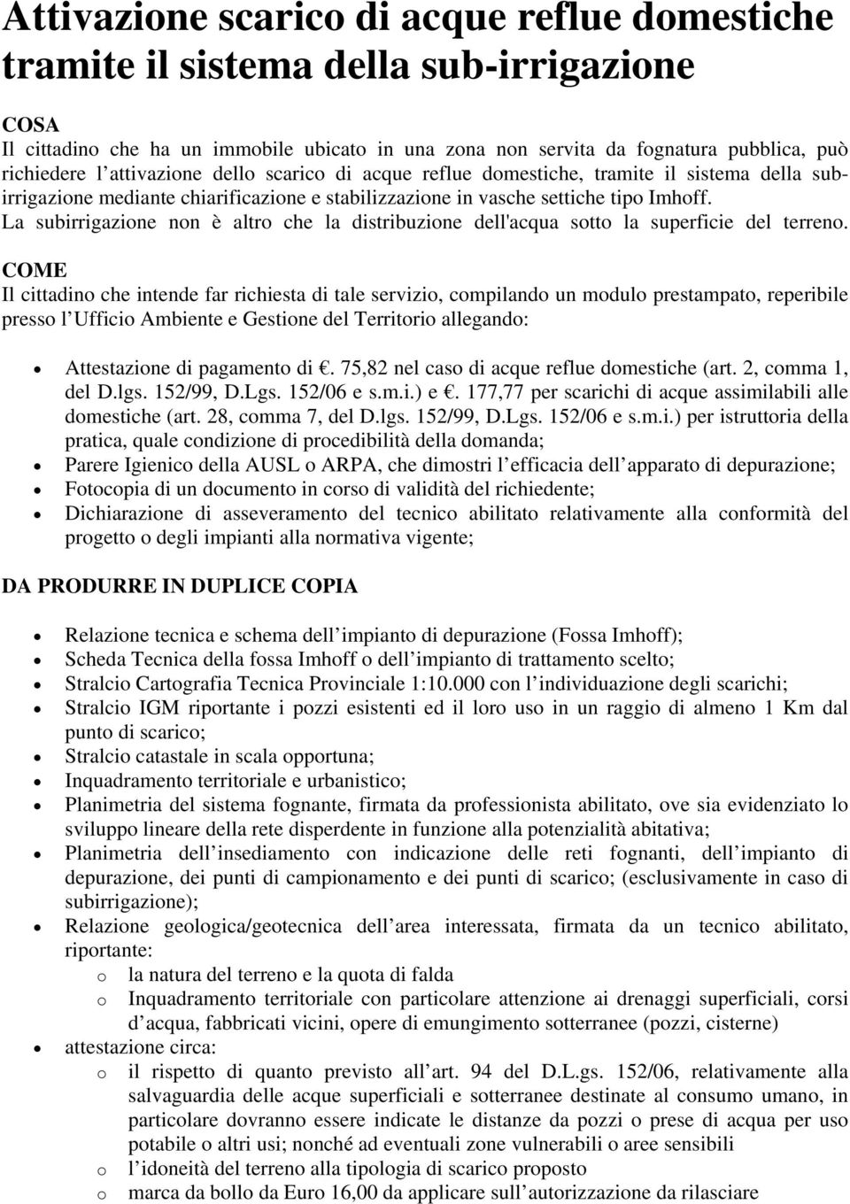 La subirrigazione non è altro che la distribuzione dell'acqua sotto la superficie del terreno.