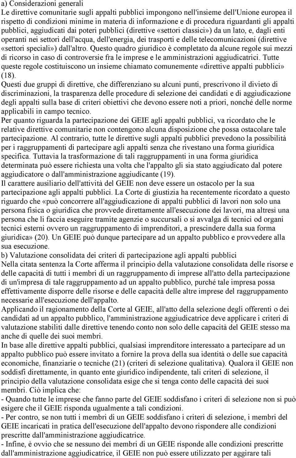 telecomunicazioni (direttive «settori speciali») dall'altro.