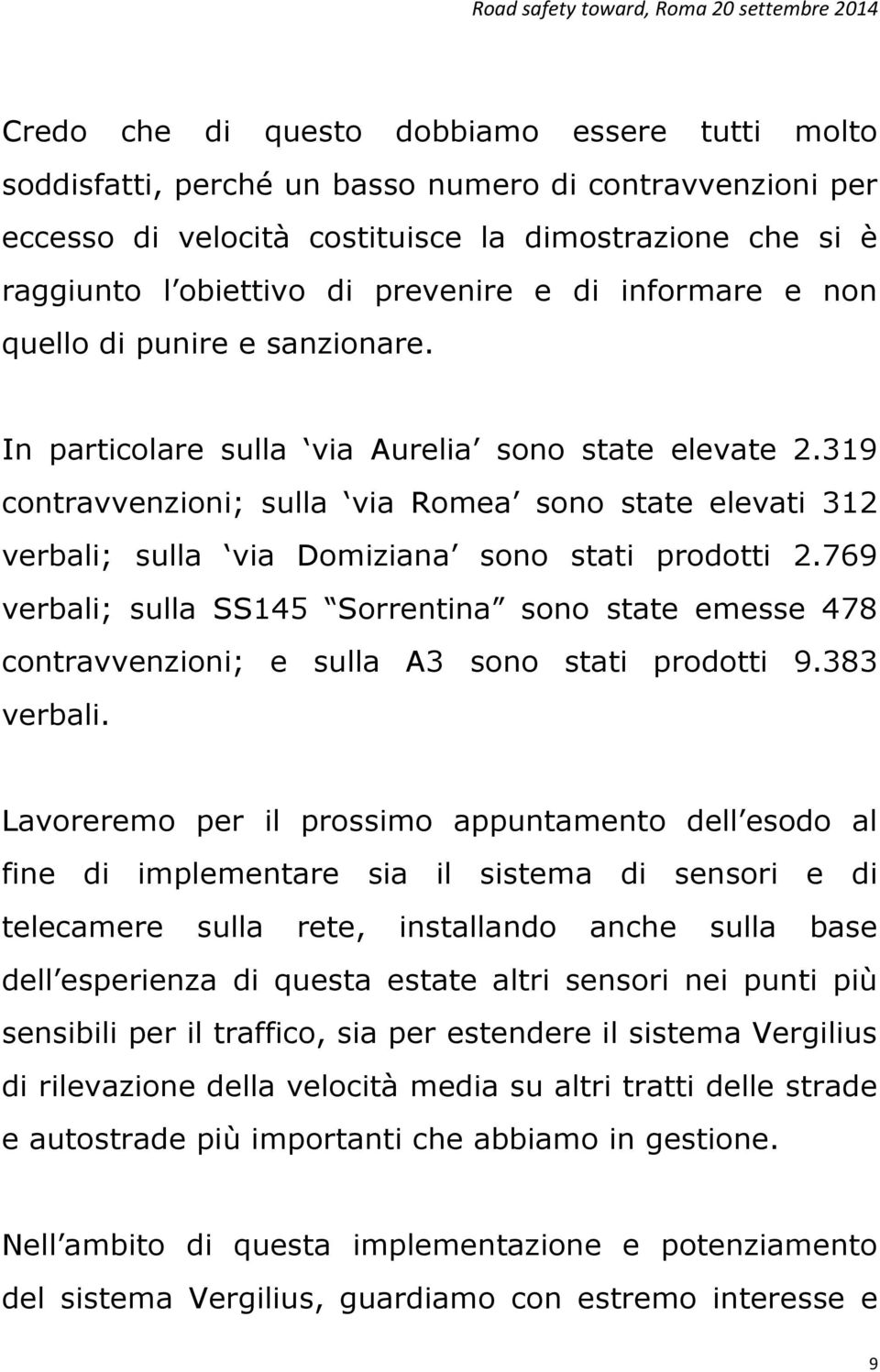 319 contravvenzioni; sulla via Romea sono state elevati 312 verbali; sulla via Domiziana sono stati prodotti 2.