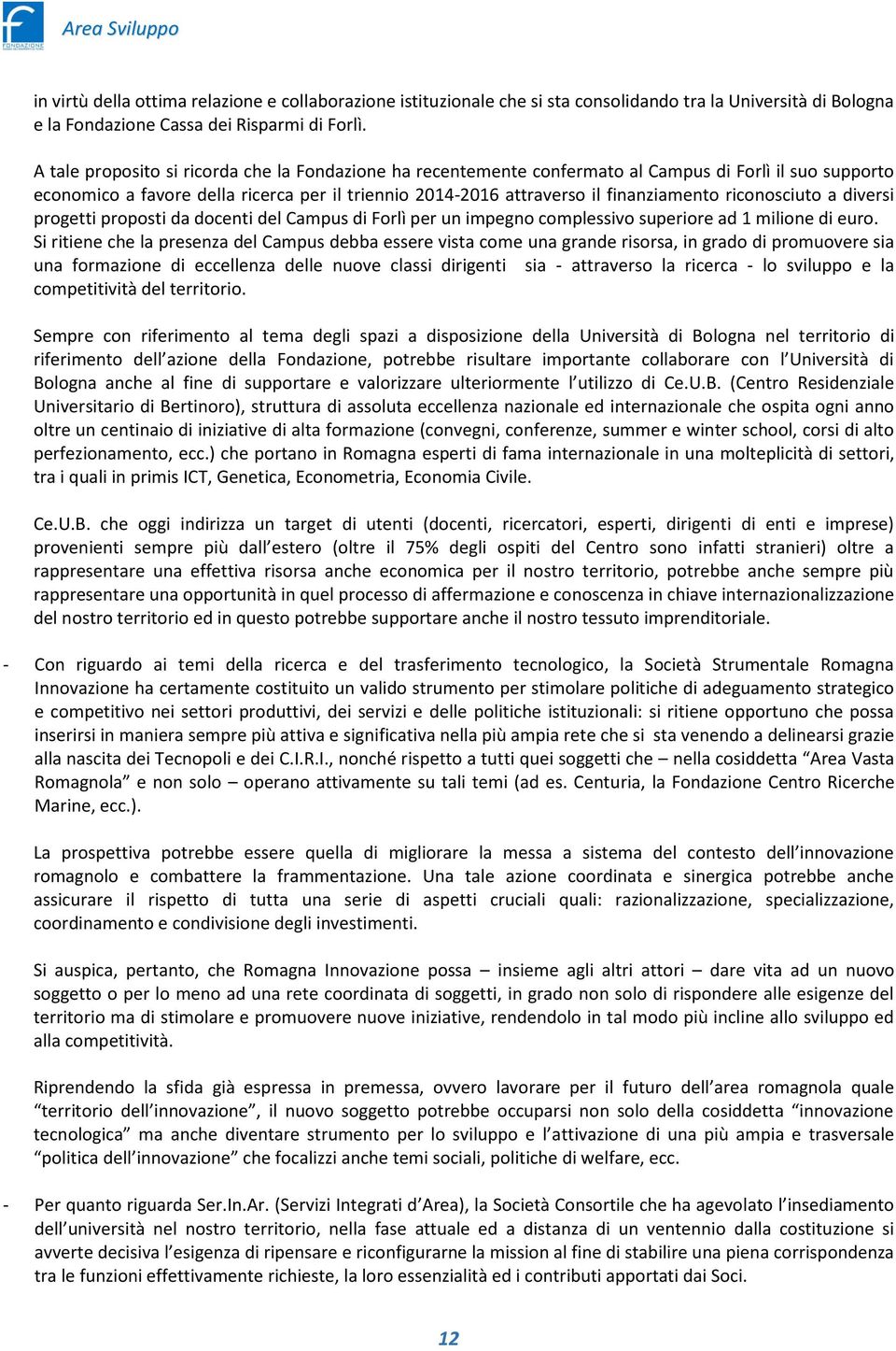 riconosciuto a diversi progetti proposti da docenti del Campus di Forlì per un impegno complessivo superiore ad 1 milione di euro.