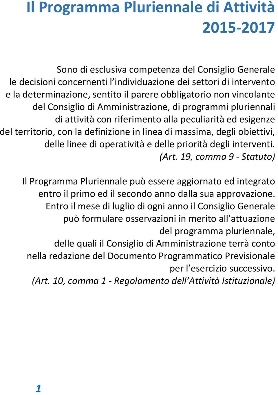 massima, degli obiettivi, delle linee di operatività e delle priorità degli interventi. (Art.