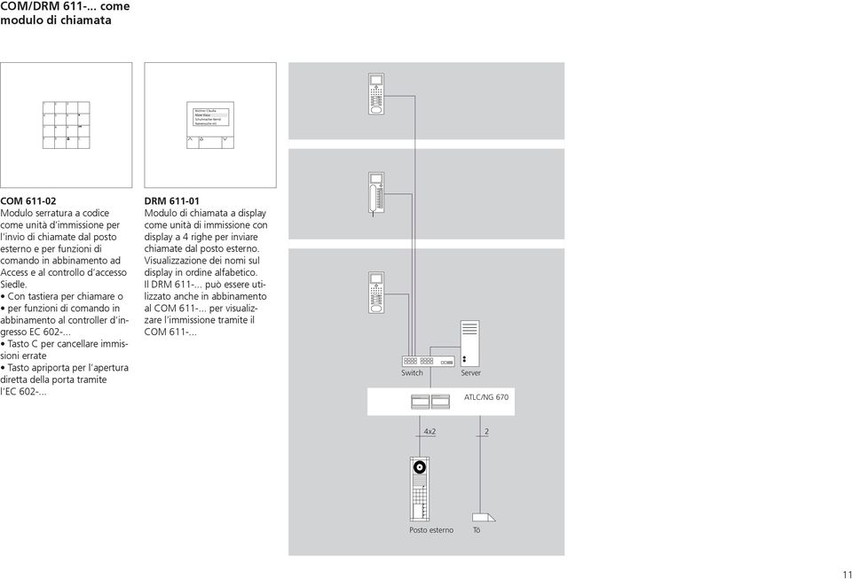 accesso Siedle. Con tastiera per chiamare o per funzioni di comando in abbinamento al controller d ingresso EC 602-.