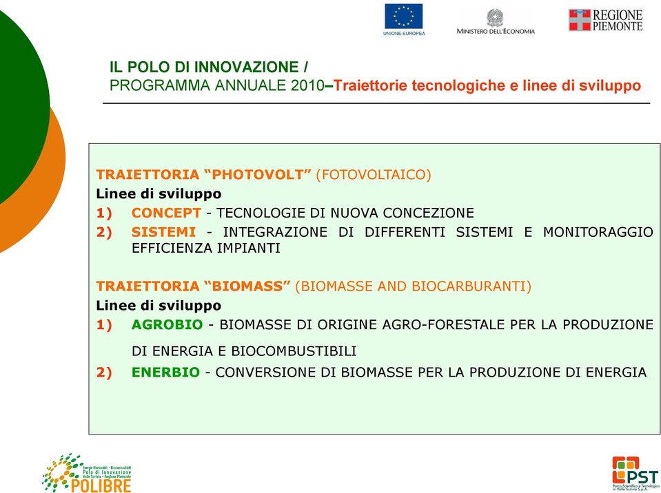 E MONITORAGGIO EFFICIENZA IMPIANTI TRAIETTORIA BIOMASS (BIOMASSE AND BIOCARBURANTI) Linee di sviluppo 1) AGROBIO - BIOMASSE