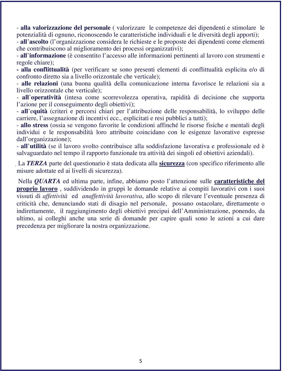 alle informazioni pertinenti al lavoro con strumenti e regole chiare); - alla conflittualità (per verificare se sono presenti elementi di conflittualità esplicita e/o di confronto diretto sia a