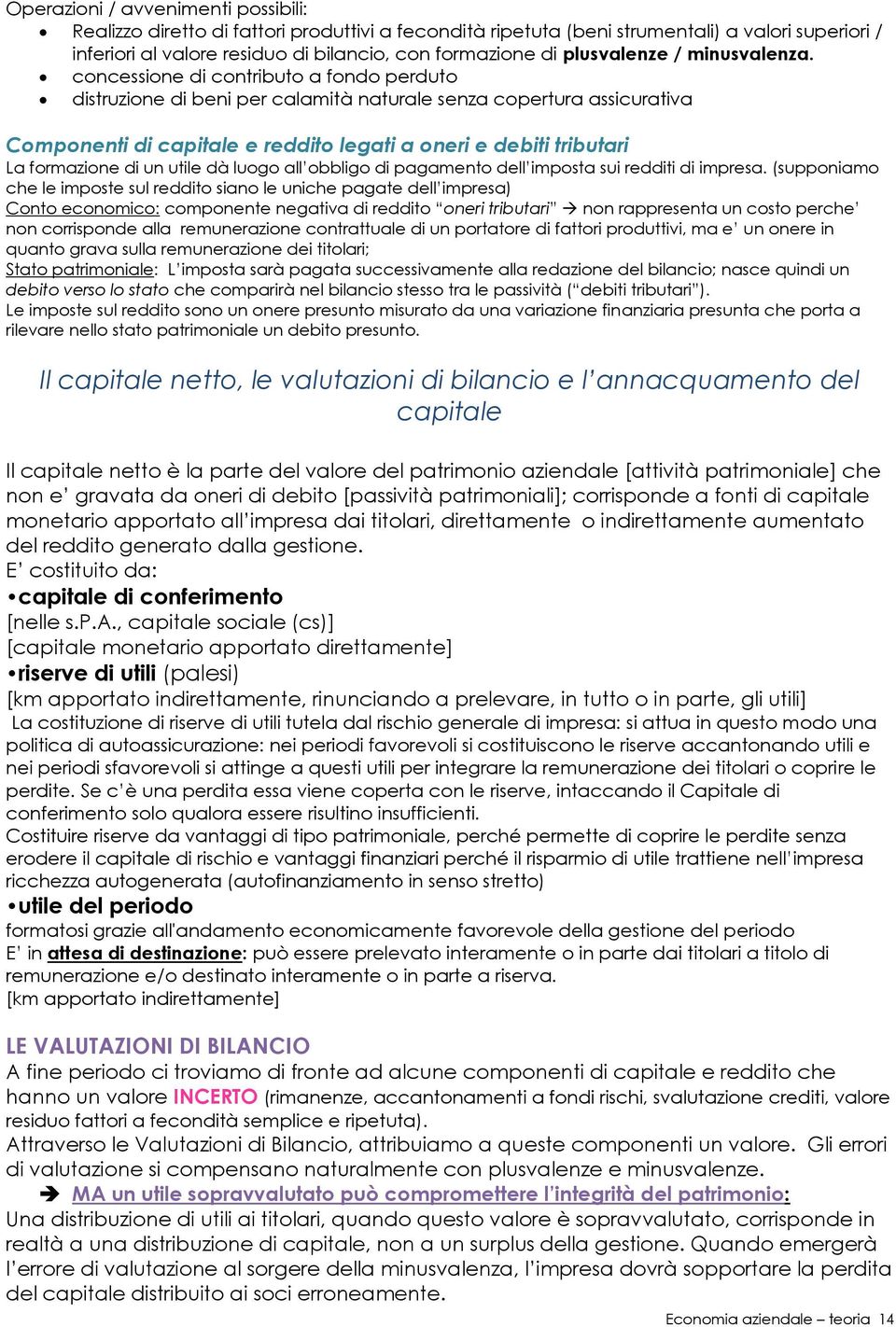 concessione di contributo a fondo perduto distruzione di beni per calamità naturale senza copertura assicurativa Componenti di capitale e reddito legati a oneri e debiti tributari La formazione di un