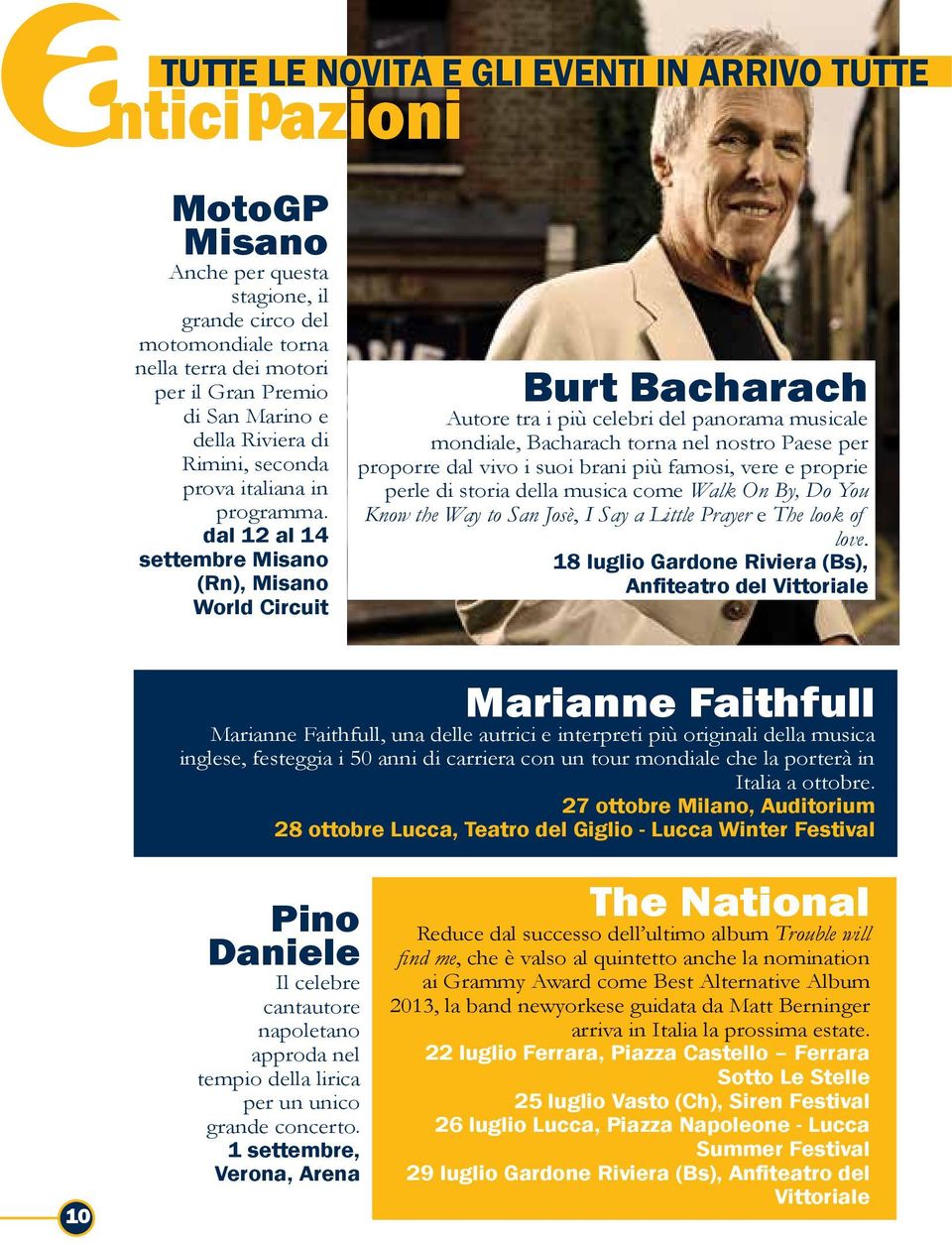 dal 12 al 14 settembre Misano (Rn), Misano World Circuit Burt Bacharach Autore tra i più celebri del panorama musicale mondiale, Bacharach torna nel nostro Paese per proporre dal vivo i suoi brani