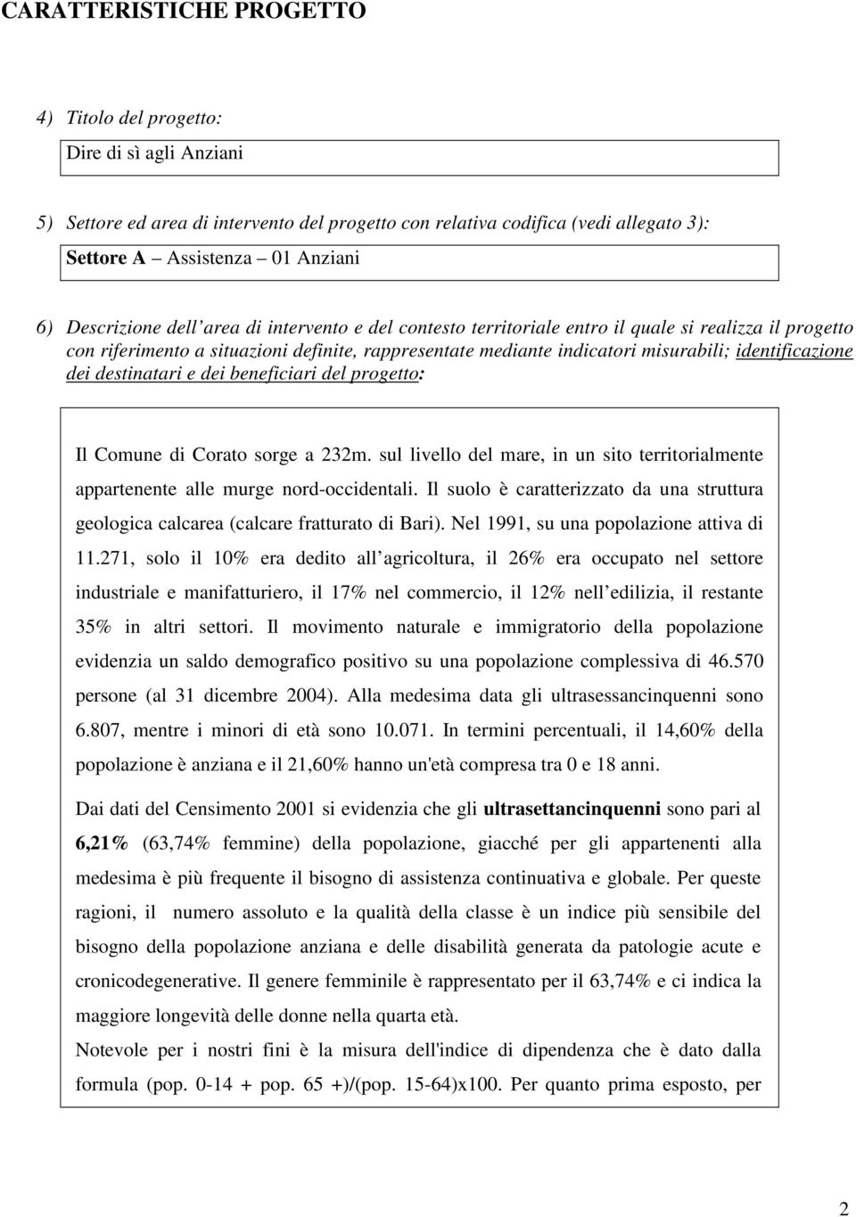 identificazione dei destinatari e dei beneficiari del progetto: Il Comune di Corato sorge a 232m. sul livello del mare, in un sito territorialmente appartenente alle murge nord-occidentali.