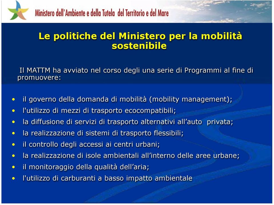 trasporto alternativi all auto privata; la realizzazione di sistemi di trasporto flessibili; il controllo degli accessi ai centri urbani; la