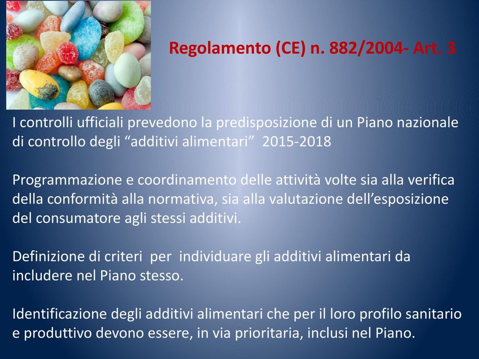 coordinamento delle attività volte sia alla verifica della conformità alla normativa, sia alla valutazione dell esposizione del consumatore